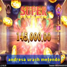 andresa urach metendo